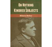 Hilaire Belloc On Nothing & Kindred Subjects (Tascabile)
