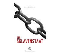 Hilaire Belloc Robert Hick Der Sklavenstaat: Vom Verlust von Eigent (Tascabile)