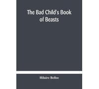Hilaire Belloc The bad child's book of beasts (Copertina rigida)
