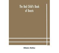 Hilaire Belloc The bad child's book of beasts (Tascabile)