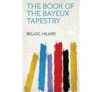 Hilaire Belloc The Book of the Bayeux Tapestry (Tascabile)