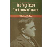 Hilaire Belloc The Free Press & The Historic Thames (Tascabile)
