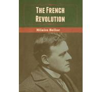 Hilaire Belloc The French Revolution (Copertina rigida)