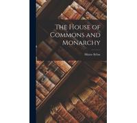 Hilaire Belloc The House of Commons and Monarchy (Copertina rigida)