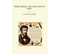 Hilaire Belloc, the man and his work