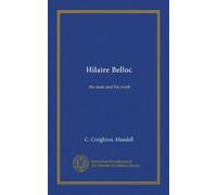 Hilaire Belloc: the man and his work