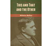 Hilaire Belloc This and That and the Other (Tascabile)