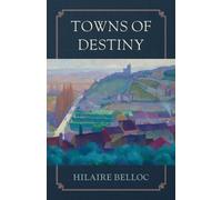 Hilaire Belloc Towns of Destiny (Tascabile)