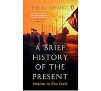 Hilal Ahmed A Brief History of the Present (Copertina rigida)