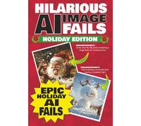 Hilarious AI Image Fails - Holiday Edition: A Festive Collection of AI-Generated Disasters, Glitches, and Holiday Chaos. The perfect time killing holiday gift!