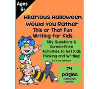 Hilarious Halloween Would You Rather? This or That Writing for Kids: Silly Questions & Screen-Free Activities to Get Kids Thinking and Writing! Ages 6+