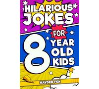 Hilarious Jokes For 8 Year Old Kids: An Awesome LOL Gag Book For Young Boys and Girls Filled With Tons of Tongue Twisters, Rib Ticklers, Side Splitters, and Knock Knocks