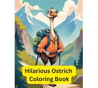 Hilarious Ostrich Coloring Book: Funny Ostrich Coloring Pages with Comical Cartoon Scenes, Silly Outfits, and Quirky Characters: Laugh Out Loud ... Adults with Cute and Humorous Illustrations