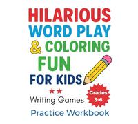 Hilarious Word Play & Coloring Fun for Kids: Fill-in-the-Blank Stories and Funny Pictures to Color for Grades 3-6