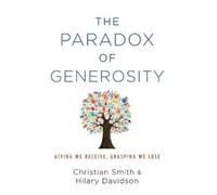 The Paradox of Generosity: Giving We Receive, Grasping We Lose