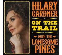 Hilary Gardner On the Trail with The Lonesome Pines (CD)