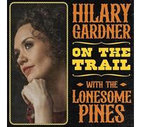 Hilary Gardner - On the Trail with The Lonesome Pines