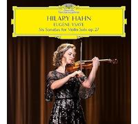 Hilary Hahn - Eugène Ysaÿe: Sei Sonate Per Violino Solo, op. 27