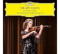 Hilary Hahn - Eugène Ysaÿe: Six Sonatas For Violin Solo, op. 27
