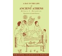 Hilary J. Deighton A Day in the Life of Ancient Athens (Tascabile)