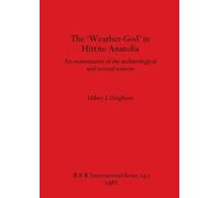 Hilary J. Deighton The Weather-god in Hittite Anatolia (Tascabile)