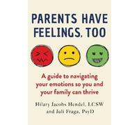 Hilary Jacobs Hendel Juli Fraga Parents Have Feelings, Too (Copertina rigida)