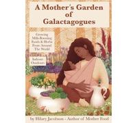 Hilary Jacobson A Mother's Garden of Galactagogues (Tascabile) Mother Food Books