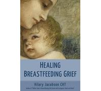 Hilary Jacobson Healing Breastfeeding Grief (Tascabile)