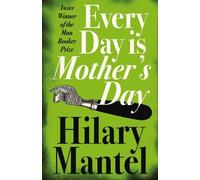 Hilary Mantel Every Day Is Mother’s Day (Tascabile)