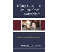 Hilary Putnam’s Philosophical Naturalism: Making Philosophy Matter for Life