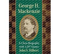 George H. Mackenzie: A Chess Biography With 1,297 Games
