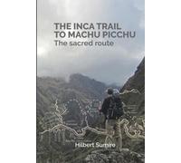 Hilbert Sumire The Inca Trail to Machu Picchu (Tascabile)