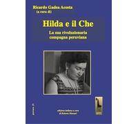 Hilda e il Che. La sua rivoluzionaria compagna peruviana