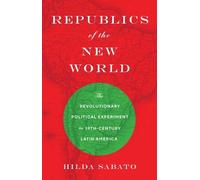 Hilda Sabato Republics of the New World (Copertina rigida)