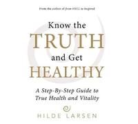 Hilde Larsen Know the Truth and Get Healthy (Copertina rigida)