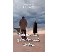 Hildegard Maria Bertschy Und wenn ich gehe, dann hole ich dich (Tascabile)