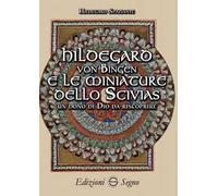 Hildegard von Bingen e le miniature dello Scivias