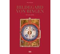 Hildegard Von Bingen. Nel cuore di Dio. Ediz. illustrata