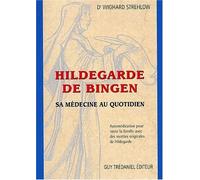 Hildegarde de Bingen. Sa médecine au quotidien, Automédication pour toute la famille avec des recettes originales de Hildegarde de Wighard Strehlow (14 avril 2003) Broché