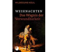 Hildegund Keul Weihnachten - Das Wagnis der Verwundbarkeit (Copertina rigida)