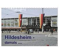 Hildesheim - damals ... (Tischkalender 2026 DIN A5 quer), CALVENDO Monatskalender: Hildesheim hat sich verändert! Aufnahmen der 60er und 70er Jahre bringen das alte Flair zurück.