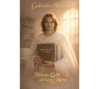 Hilf mir Licht auf meiner Reise: Nachschlagewerk der Engel