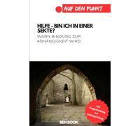 Hilfe - bin ich in einer Sekte?: Wann Bindung zur Abhängigkeit wird.