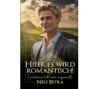 Hilfe, es wird romantisch!: (und keiner hat mich vorgewarnt)
