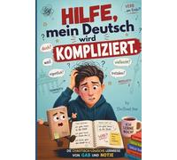 Hilfe, mein Deutsch wird kompliziert.: Learn German Through Funny Stories: A1-A2 Grammar, Sentence Structure & Everyday German Mistakes