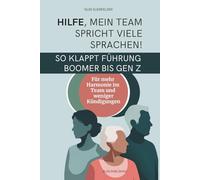 Hilfe mein Team spricht viele Sprachen | So klappt Führung von Boomer bis Gen Z | Harmonie im Team: Für Unternehmer:innen, Geschäftsführer:innen, HR Partner und Führungskräfte die Teams führen