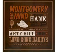 Hill, Arty & The Long Gone Daddys - Montgomery On My Mind (The Hank Ep)