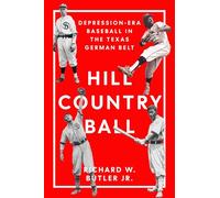 Hill Country Ball: Depression-Era Baseball in the Texas German Belt