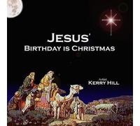 Hill, Kerry - Jesus Birthday Is Christmas