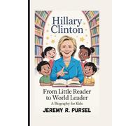 HILLARY CLINTON: From Little Reader to World Leader (A Biography For Kids)